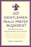 Do gentlemen really prefer blondes? : bodies, behavior and brains : the science behind sex, love, and attraction