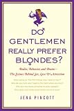 Do gentlemen really prefer blondes? : bodies, behavior and brains : the science behind sex, love, and attraction