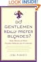 Do Gentlemen Really Prefer Blondes?: Bodies, Behavior, and Brains--The Science Behind Sex, Love, and Attraction
