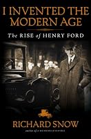 I Invented the Modern Age: The Rise of Henry Ford (No)
