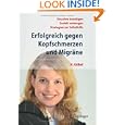 Erfolgreich gegen Kopfschmerzen und Migräne (German Edition)