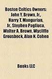 Boston Celtics Owners: John Y. Brown, Jr., Harry T. Mangurian, Jr., Stephen Pagliuca, Walter A. Brown, Wycliffe Grousbeck, Alan N. Cohen