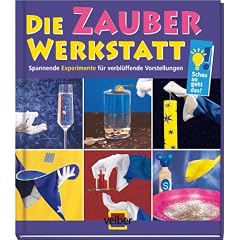 Die Zauber-Werkstatt: Spannende Experimente f�r verbl�ffende Vorstellungen