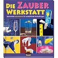 Die Zauber-Werkstatt: Spannende Experimente f�r verbl�ffende Vorstellungen