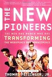 The New Pioneers: The Men and Women Who Are Transforming the Workplace and Marketplace