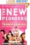 The New Pioneers: The Men and Women Who Are Transforming the Workplace and Marketplace
