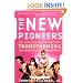 The New Pioneers: The Men and Women Who Are Transforming the Workplace and Marketplace