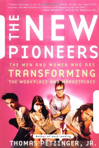 The New Pioneers: The Men and Women Who Are Transforming the Workplace and Marketplace