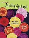 Love to Machine Applique: A Medley of Techniques