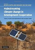 Mainstreaming climate change in development cooperation : theory, practice and implications for the European Union