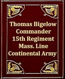 Reminiscences of the Military Life and Sufferings of Col. Timothy Bigelow; Commander, 15th Regiment, Massachusetts Line