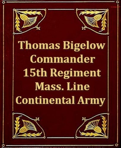 Reminiscences of the Military Life and Sufferings of Col. Timothy Bigelow; Commander, 15th Regiment, Massachusetts Line