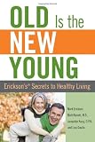 51ozhrb%2BTfL. SL160  Old is the New Young: Ericksons Secrets to Healthy Living