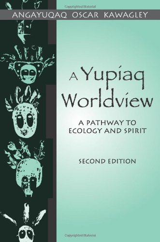 a yupiaq worldview a pathway to ecology and spirit