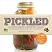 Pickled: From Curing Lemons to Fermenting Cabbage, the Gourmand's Ultimate Guide to the World of Pickling by Kelly Carrolata
