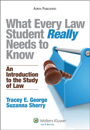 What Every Law Student Really Needs to Know: An Introduction to the Study of Law