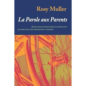La parole aux parents: Echanges entre parents d'enfants handicapés sur différents thèmes (French Edition)
