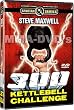 300 KETTLEBELL CHALLENGE STARRING STEVE MAXWELL, 2 DVD'S PLUS 300 KETTLEBELL CHALLENGE WORKOUT
