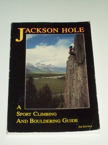 Jackson Hole: A Sport Climbing and Bouldering Guide