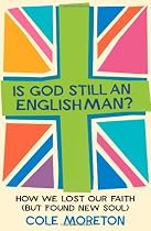 Is God Still An Englishman?: How We Lost Our Faith (But Found New Soul)