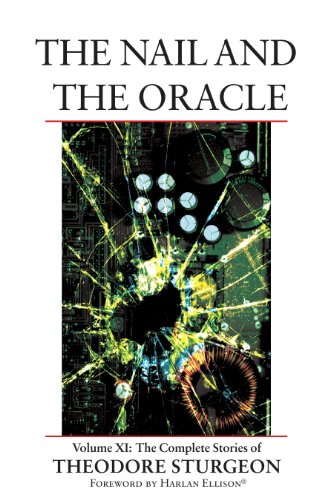 The Nail and the Oracle: Volume XI: The Complete Stories of Theodore Sturgeon: Complete Stories of Theodore Sturgeon v. 11