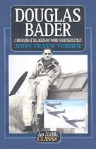 Douglas Bader: A Biography of the Legendary World War II Fighter Pilot (Airlife's Classics)