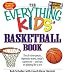 The Everything Kids' Basketball Book: The all-time greats, legendary teams, today's superstars - and tips on playing like a pro (Everything Kids Series)