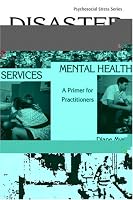 Disasters in Mental Health Services: A Primer for Practitioners (Series in Psychosocial Stress)