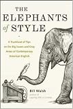 The Elephants of Style : A Trunkload of Tips on the Big Issues and Gray Areas of Contemporary American English