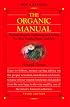 The Organic Manual,: Natural Organic Gardening and Living for Your Family, Plants, and Pets