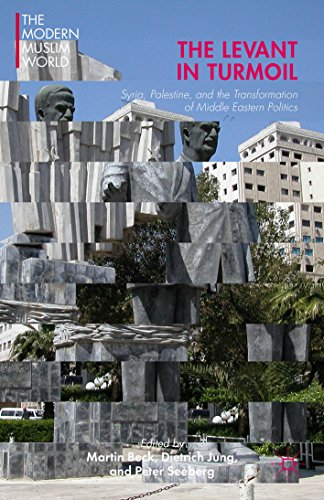 The Levant in Turmoil: Syria, Palestine, and the Transformation of Middle Eastern Politics (The Modern Muslim World)