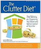 The Clutter Diet: The Skinny on Organizing Your Home and Taking Control of Your Life (Paperback)