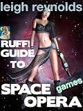 Ruff! Guide to Space Opera Games (Ruff Guide to Space Opera Media)