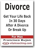 Divorce - Get Your Life Back In 30 Days After A Divorce Or Break Up - For Men Divorce - Get Your Life Back In 30 Days After A Divorce Or Break Up - For Men