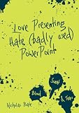 Love Presenting Hate (badly used) Powerpoint