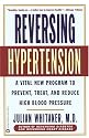 Reversing Hypertension: A Vital New Program to Prevent, Treat, and Reduce High Blood Pressure