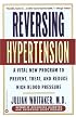 Reversing Hypertension: A Vital New Program to Prevent, Treat, and Reduce High Blood Pressure