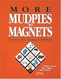More Mudpies to Magnets : Science for Young Children