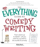 The Everything Guide to Comedy Writing: From stand-up to sketch - all you need to succeed in the world of comedy (Everything (Language & Writing))