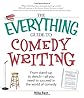 The Everything Guide to Comedy Writing: From Stand-up to Sketch