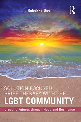 Solution-Focused Brief Therapy with the LGBT Community: Creating Futures through Hope and Resilience