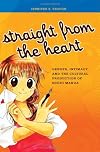 Straight from the Heart: Gender, Intimacy, and the Cultural Production of Shojo Manga