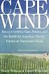 Cape Wind: Money, Celebrity, Class, Politics, and the Battle for Our Energy Future on Nantucket Sound