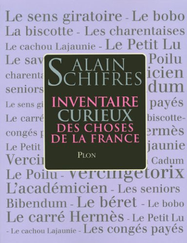 Inventaire curieux des choses de la France : Objets, mots, mythes et usages d'hier et d'aujourd'hui