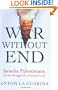 War Without End: Israelis, Palestinians, and the Struggle for a Promised Land