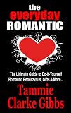 The Everyday Romantic: The Ultimate Guide to Do-It Yourself Romantic Rendezvous, Gifts and More