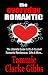 The Everyday Romantic: The Ultimate Guide to Do-It Yourself Romantic Rendezvous, Gifts and More