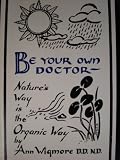 BE YOUR OWN DOCTOR - Nature's Way is the Organic Way - Let Living Food Be Your Medicine