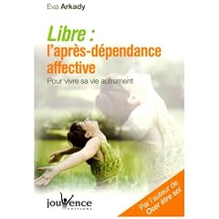 Libre : l'apr�s-d�pendance affective : Pour vivre sa vie autrement