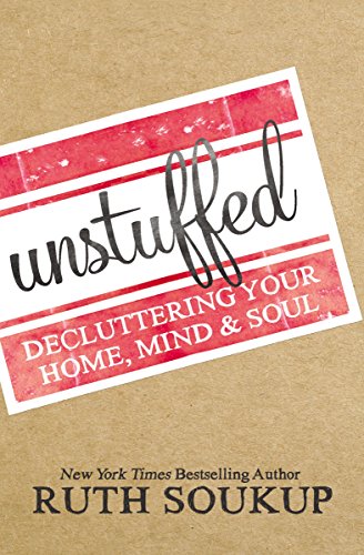Download Unstuffed: Decluttering Your Home, Mind and   Soul